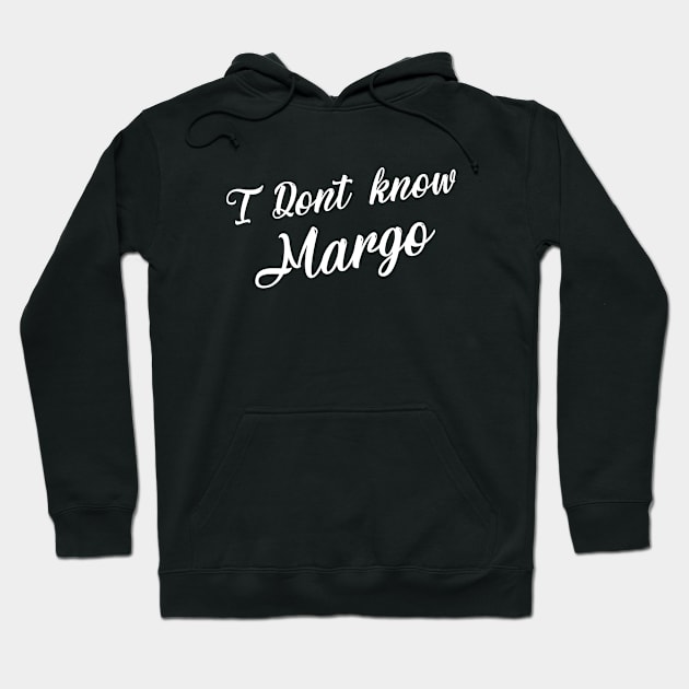 I Don't Know Margo Hoodie by Printnation